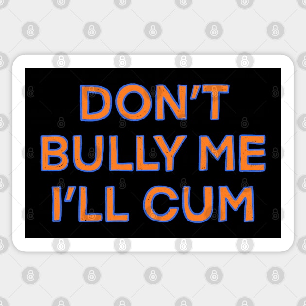 Dont bully me i ll come Sticker by IHateDumplings